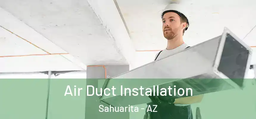  Air Duct Installation Sahuarita - AZ