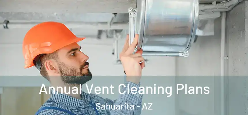  Annual Vent Cleaning Plans Sahuarita - AZ