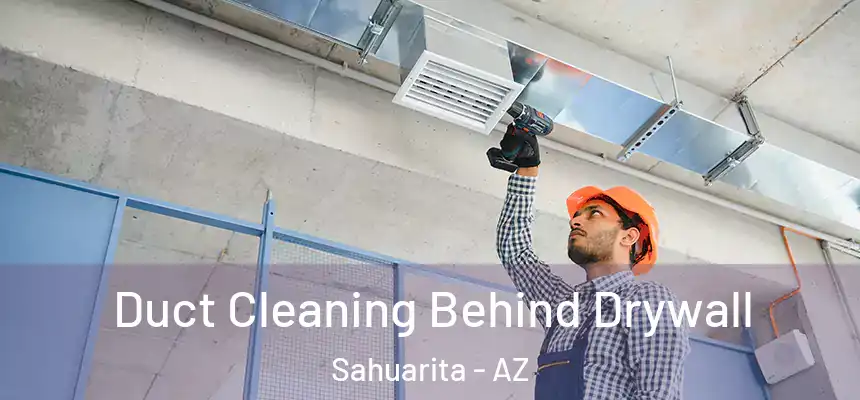  Duct Cleaning Behind Drywall Sahuarita - AZ