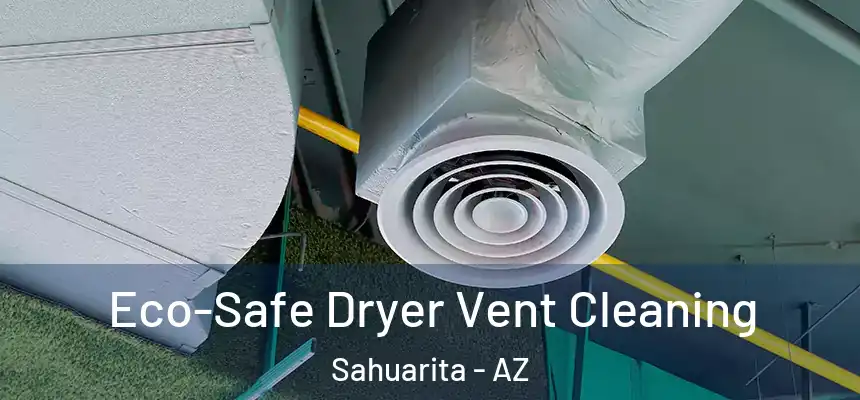 Eco-Safe Dryer Vent Cleaning Sahuarita - AZ
