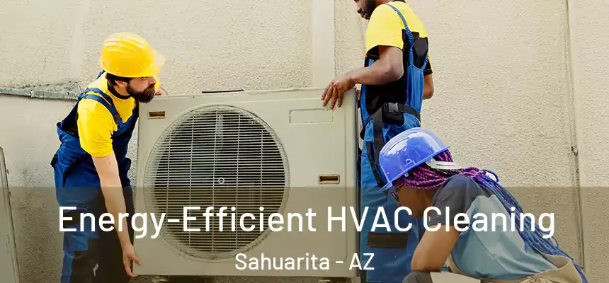  Energy-Efficient HVAC Cleaning Sahuarita - AZ
