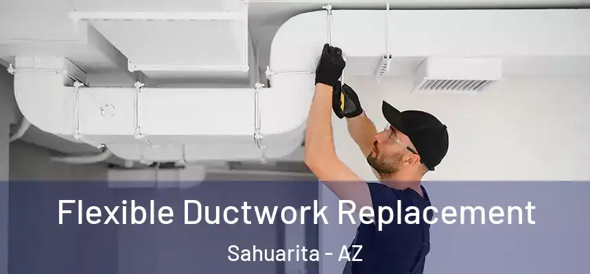 Flexible Ductwork Replacement Sahuarita - AZ