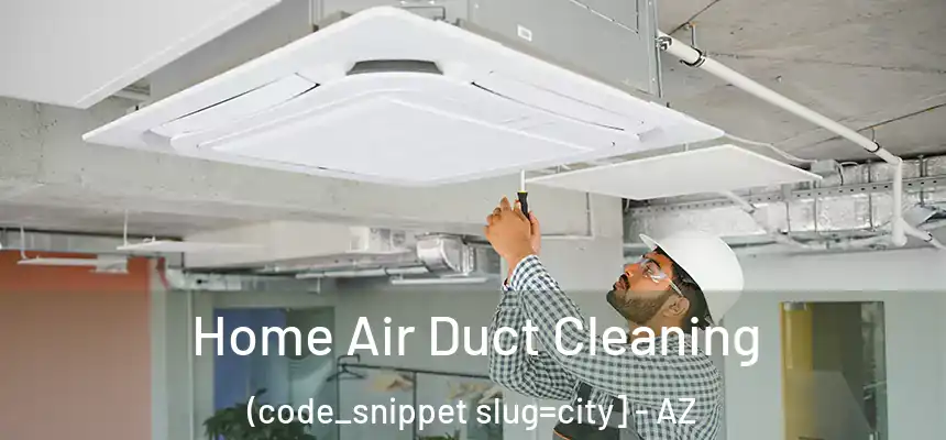  Home Air Duct Cleaning (code_snippet slug=city] - AZ