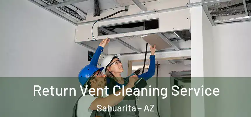 Return Vent Cleaning Service Sahuarita - AZ